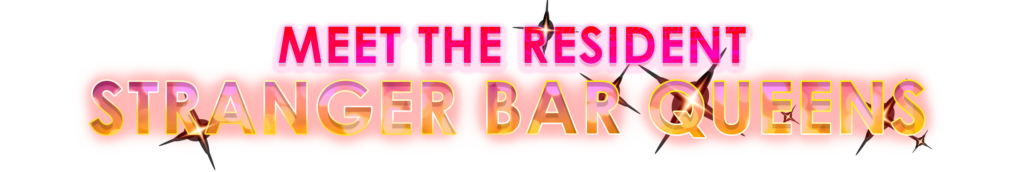 Meet the resident Stranger Bar Queens